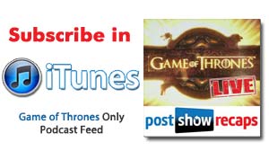 Subscribe to our Game Of Thrones ONLY Podcast Feed in Itunes