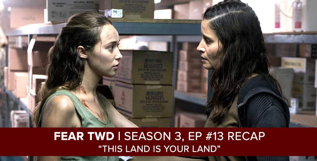 This Land is Your Land: Fear the Walking Dead Recap