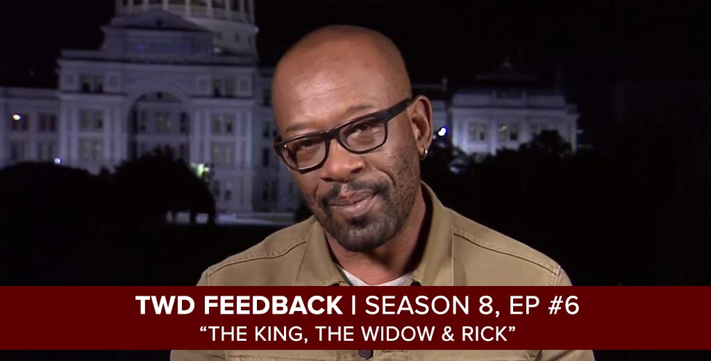 The Walking Dead Feedback Show | Season 8, Episode 6| The King, The Widow & Rick