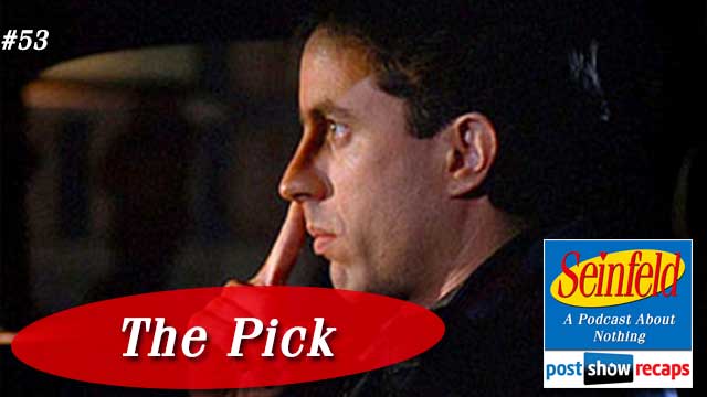 Seinfeld: The Pick  Episode 53 Recap Podcast 