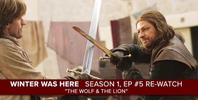 Game of Thrones Re-Watch: Season 1, Episode 5: The Wolf & The Lion