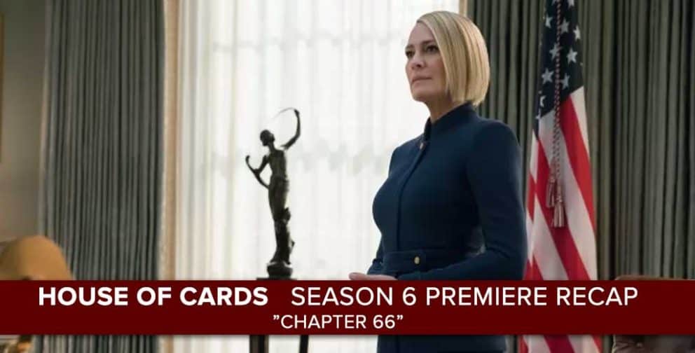 House of Cards | Season 6 Premiere Recap: Chapter 66