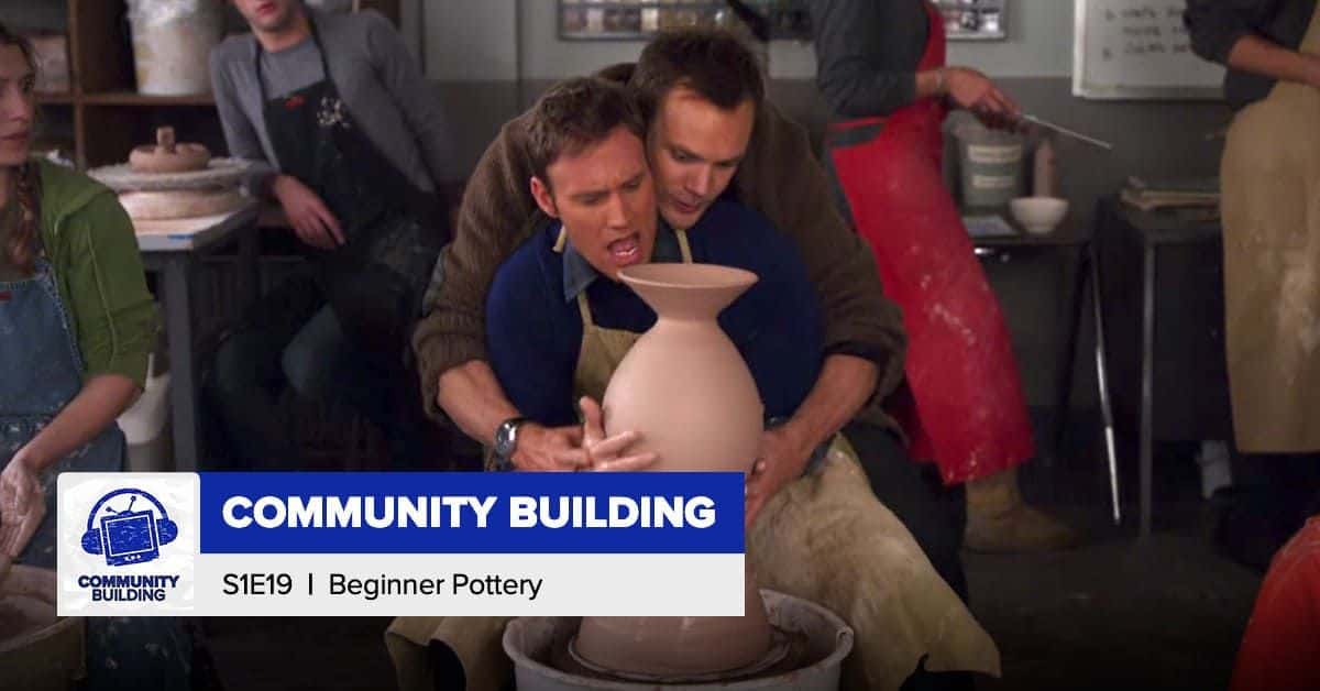 Community Building | Season 1, Episode 19: 'Beginner Pottery'