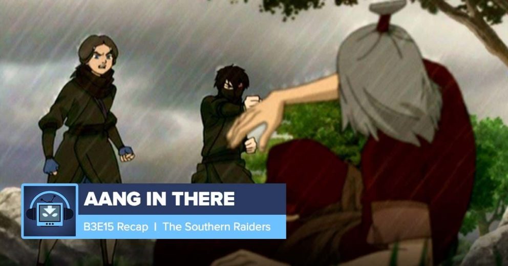 AANG IN THERE: Book 3 Episode 16: The Southern Raiders