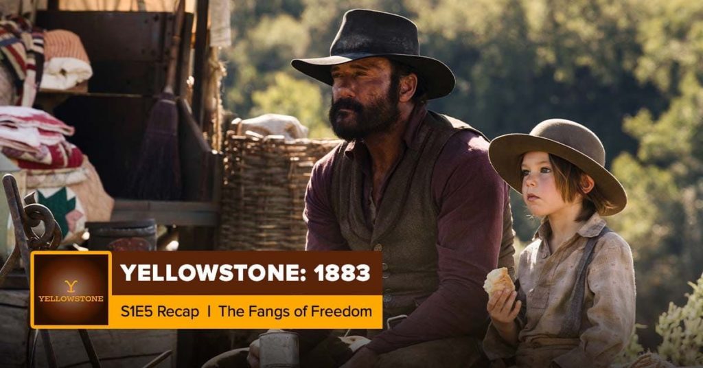 Yellowstone | 1883 Season 1 Episode 5 Recap, ‘The Fangs of Freedom’