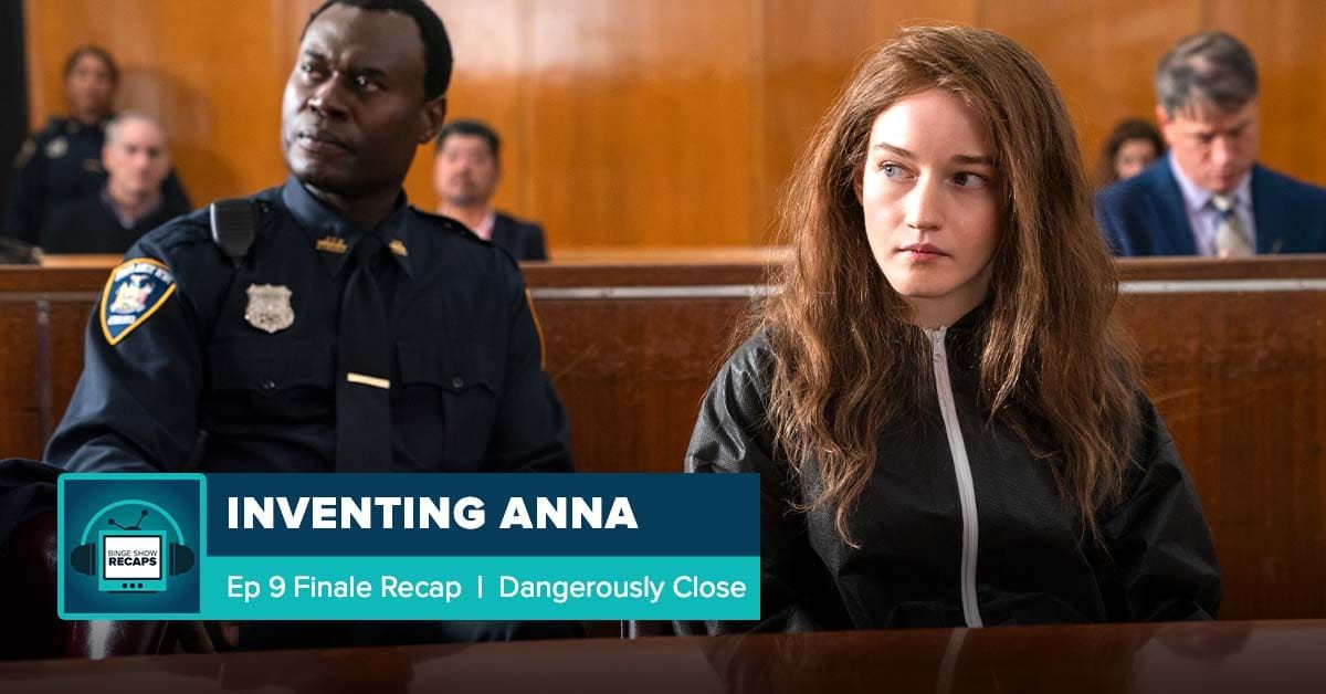 Inventing Anna Episode 9 Recap Dangerously Close