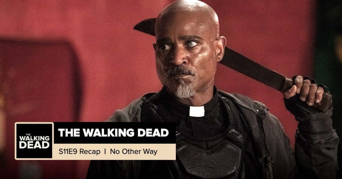 The Walking Dead | Season 11 Episode 9 Recap: 'No Other Way'