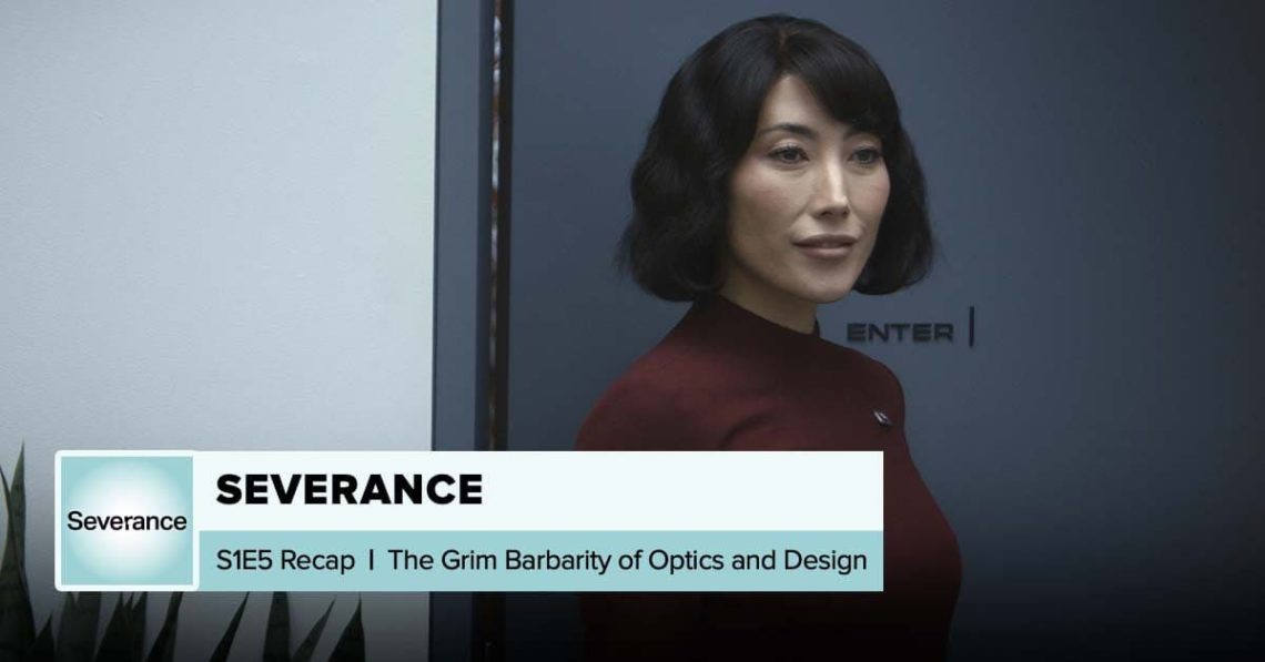 Severance Season 1 Episode 5 Recap, ‘The Grim Barbarity of Optics and