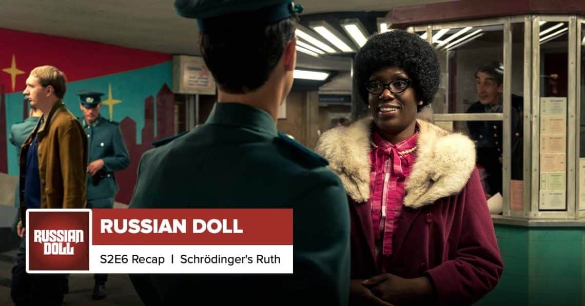 Russian Doll Season 2 Episode 6 Recap, ‘Schrödinger's Ruth’