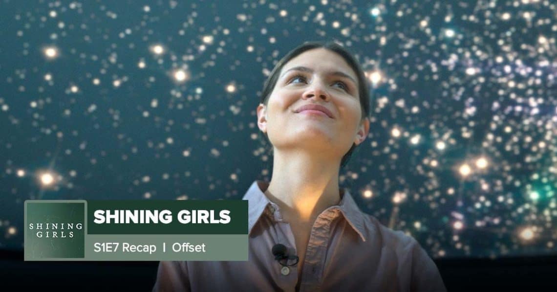 Shining Girls Season 1 Episode 7 Recap, ‘Offset’