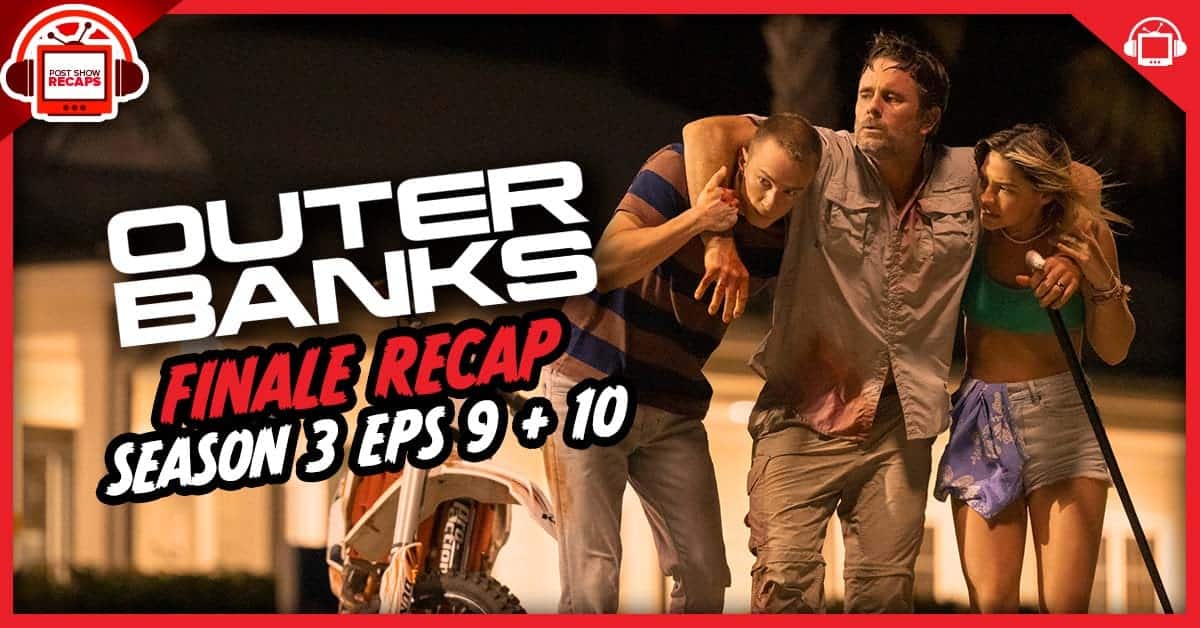 Outer Banks Season 3 Episodes 9+10 Recap