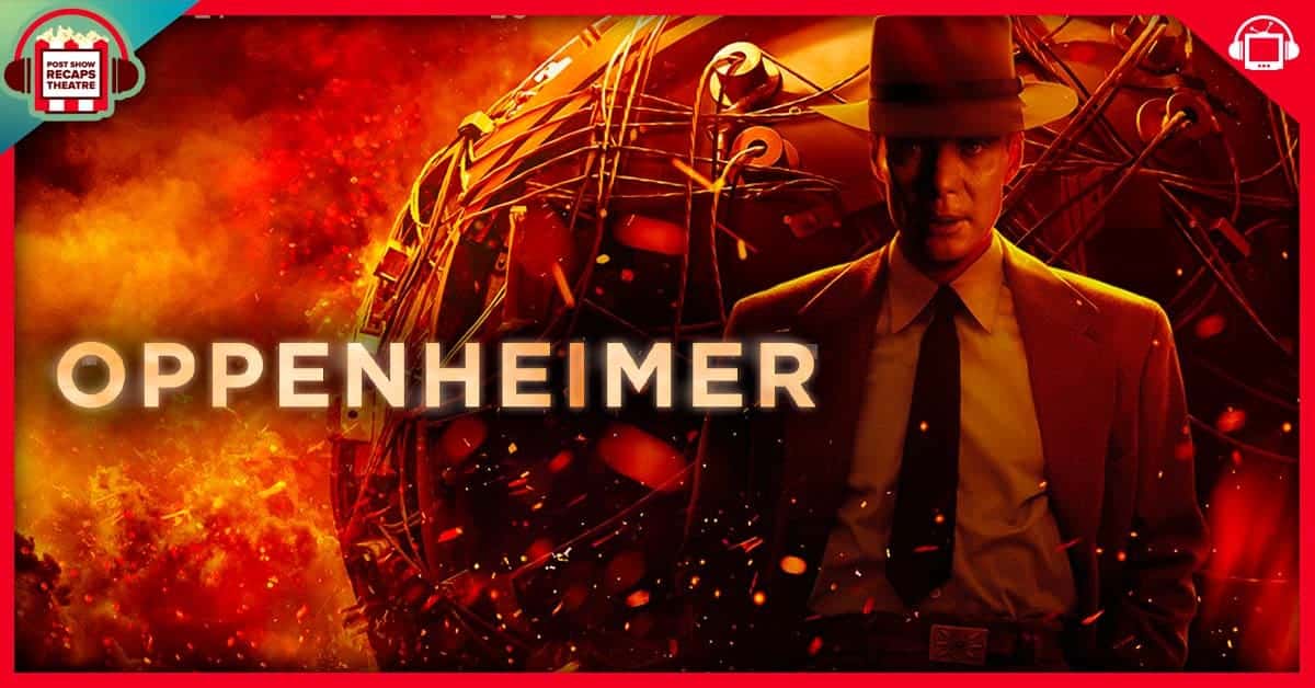 Oppenheimer Movie Review | PSRT - postshowrecaps.com
