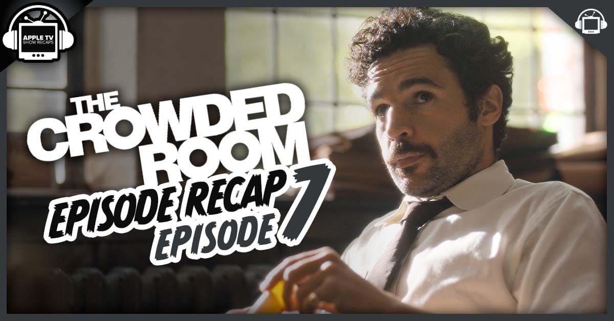 The Crowded Room Episode 7 Recap, ‘The Crowded Room’
