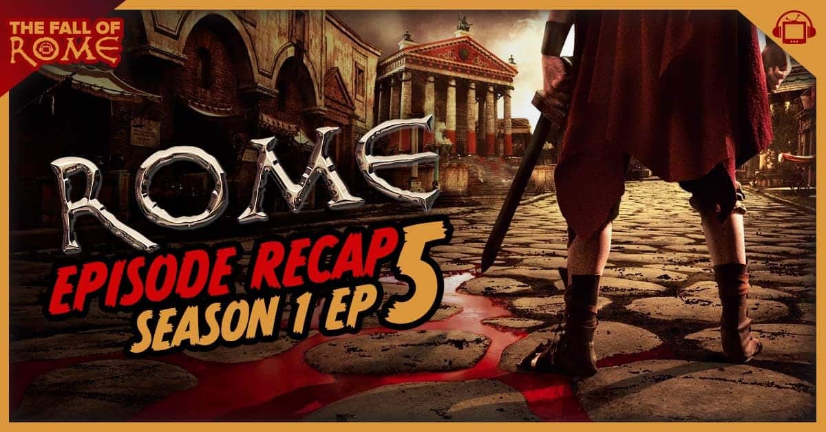 The Fall of Rome HBO's Rome Season 1 Episode 5 Recap, ‘The Ram has